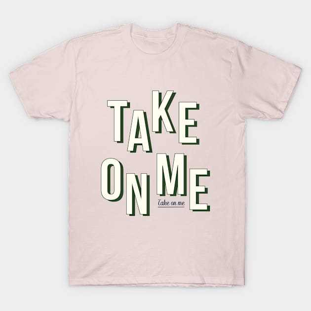 Take on me - Green T-Shirt by London Colin